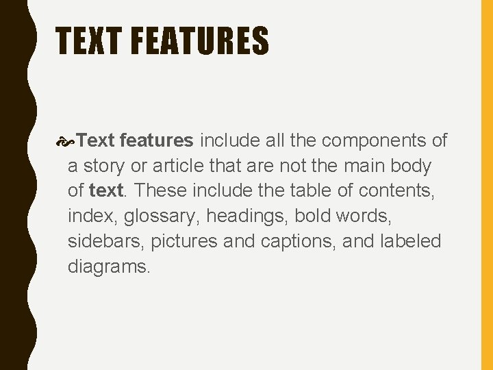 TEXT FEATURES Text features include all the components of a story or article that