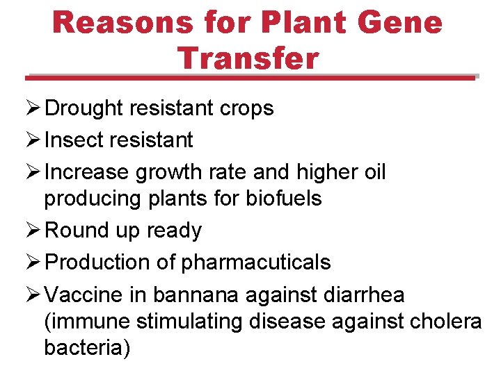 Reasons for Plant Gene Transfer Ø Drought resistant crops Ø Insect resistant Ø Increase Reasons for Plant Gene Transfer Ø Drought resistant crops Ø Insect resistant Ø Increase