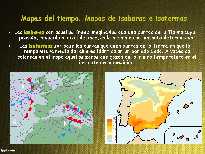 Mapas del tiempo. Mapas de isobaras e isotermas Las isobaras son aquellas líneas imaginarias