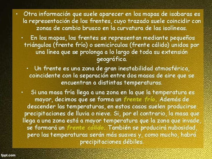  • Otra información que suele aparecer en los mapas de isobaras es la