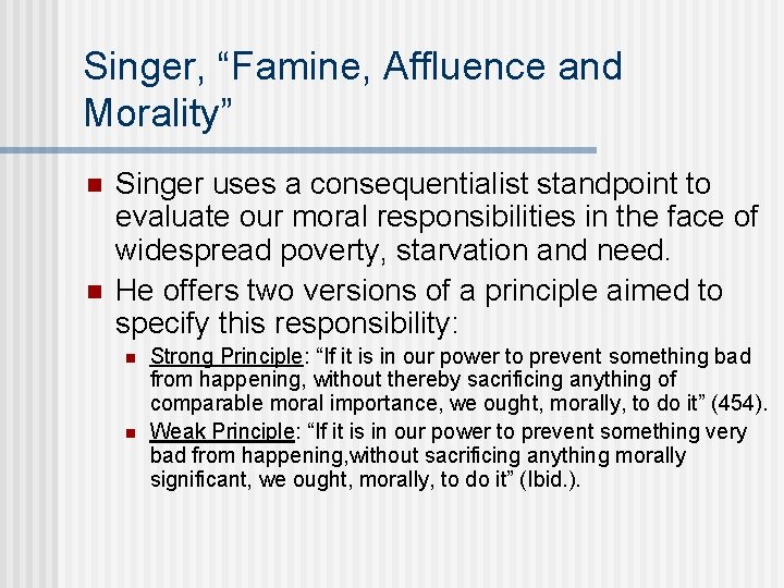 Singer, “Famine, Affluence and Morality” n n Singer uses a consequentialist standpoint to evaluate