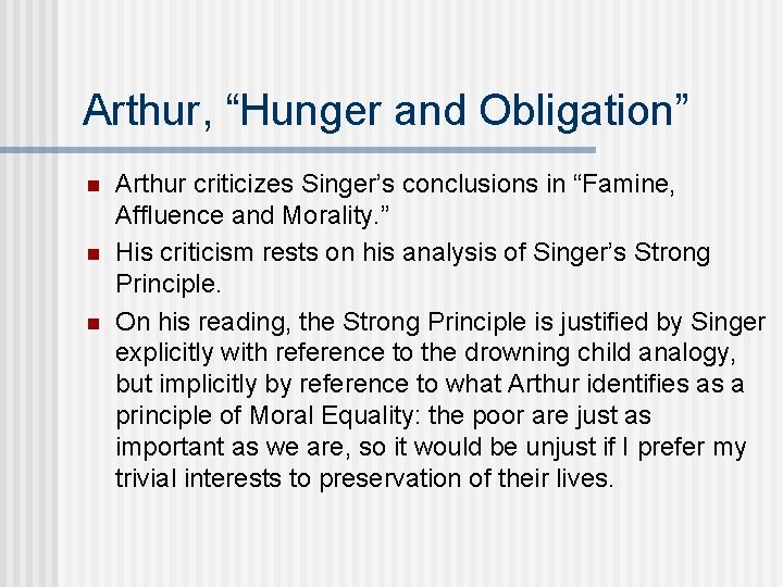 Arthur, “Hunger and Obligation” n n n Arthur criticizes Singer’s conclusions in “Famine, Affluence