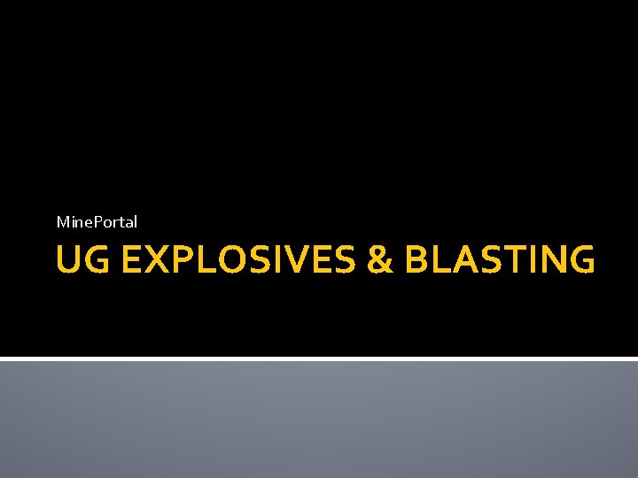 Mine. Portal UG EXPLOSIVES & BLASTING 