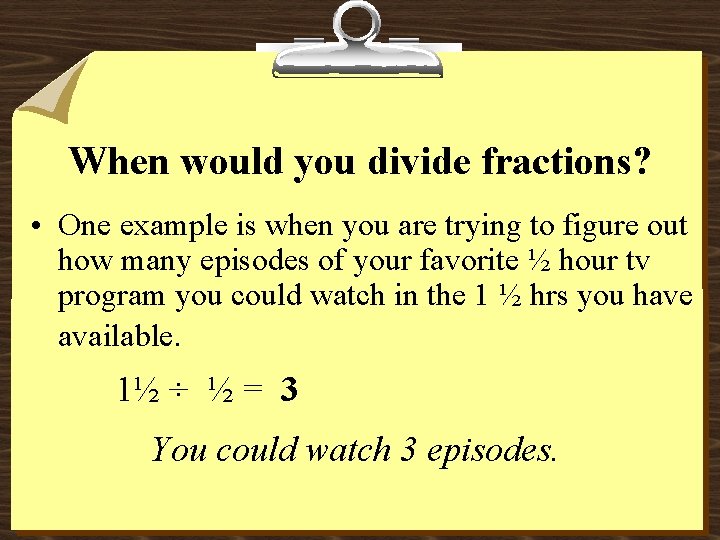 When would you divide fractions? • One example is when you are trying to