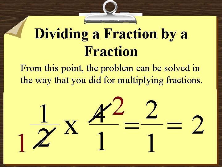 Dividing a Fraction by a Fraction From this point, the problem can be solved