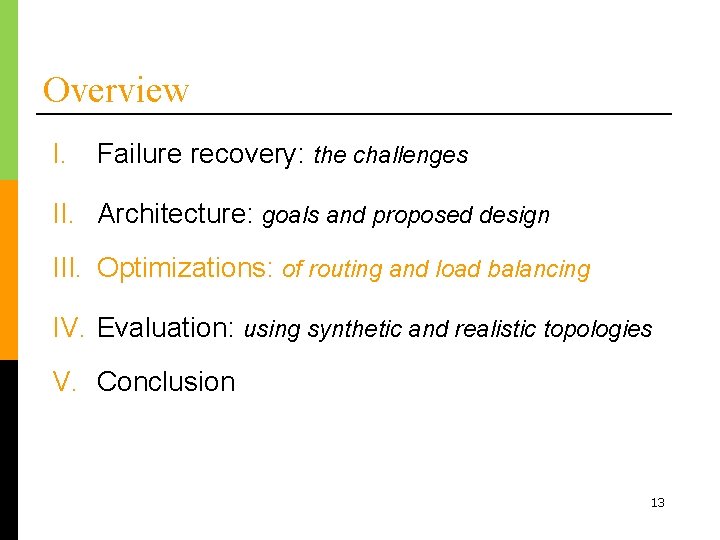 Overview I. Failure recovery: the challenges II. Architecture: goals and proposed design III. Optimizations:
