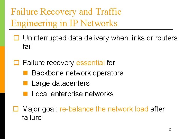 Failure Recovery and Traffic Engineering in IP Networks o Uninterrupted data delivery when links