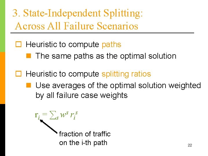 3. State-Independent Splitting: Across All Failure Scenarios o Heuristic to compute paths n The