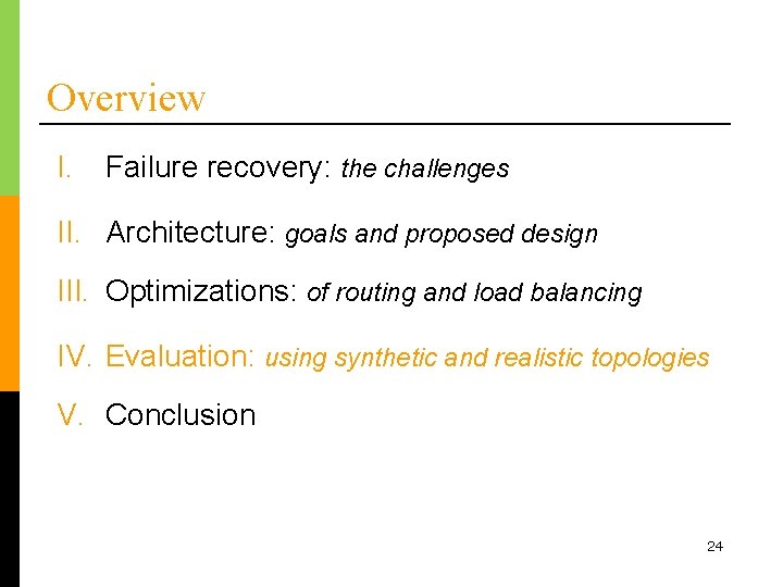 Overview I. Failure recovery: the challenges II. Architecture: goals and proposed design III. Optimizations: