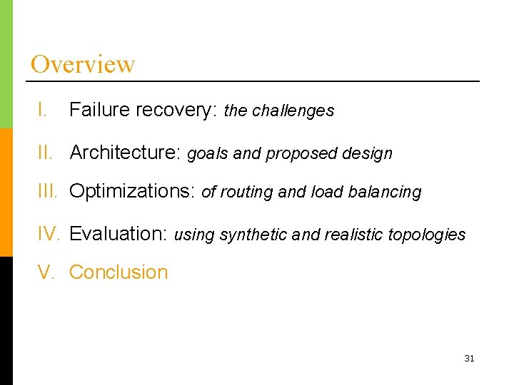 Overview I. Failure recovery: the challenges II. Architecture: goals and proposed design III. Optimizations: