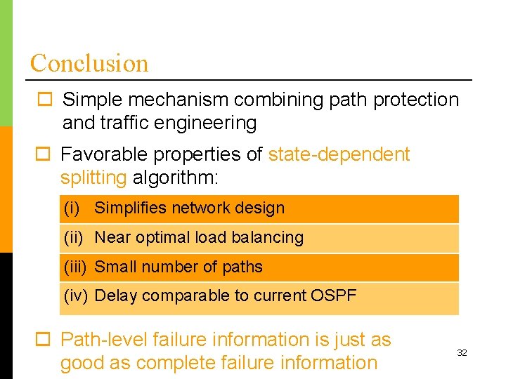 Conclusion o Simple mechanism combining path protection and traffic engineering o Favorable properties of
