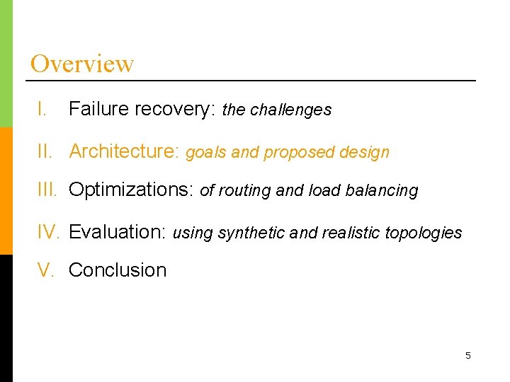 Overview I. Failure recovery: the challenges II. Architecture: goals and proposed design III. Optimizations: