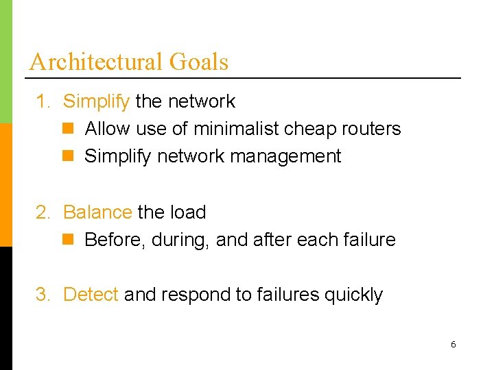 Architectural Goals 1. Simplify the network n Allow use of minimalist cheap routers n