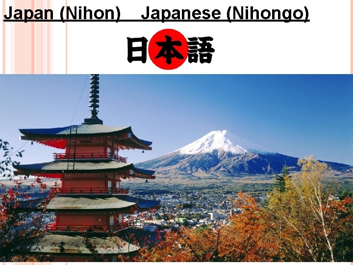 Japan (Nihon) Japanese (Nihongo) 