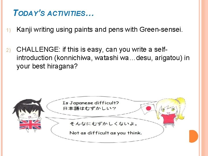TODAY’S ACTIVITIES… 1) Kanji writing using paints and pens with Green-sensei. 2) CHALLENGE: if