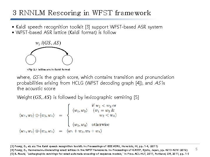 3 RNNLM Rescoring in WFST framework § Kaldi speech recognition toolkit [3] support WFST-based
