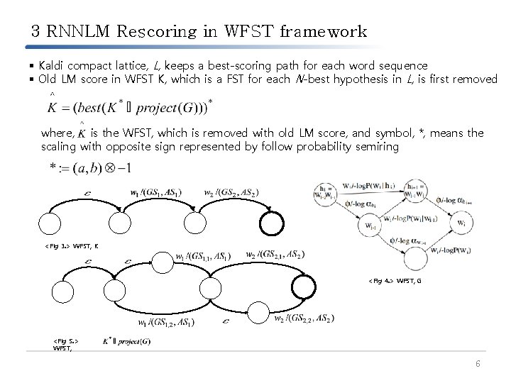 3 RNNLM Rescoring in WFST framework § Kaldi compact lattice, L, keeps a best-scoring