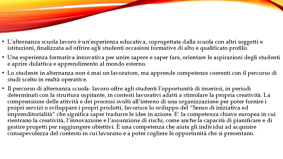  • L’alternanza scuola lavoro è un’esperienza educativa, coprogettata dalla scuola con altri soggetti