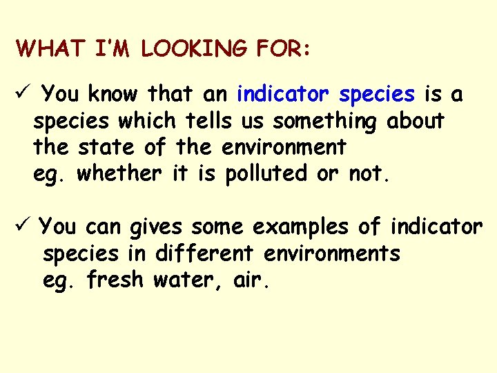 WHAT I’M LOOKING FOR: You know that an indicator species is a species which