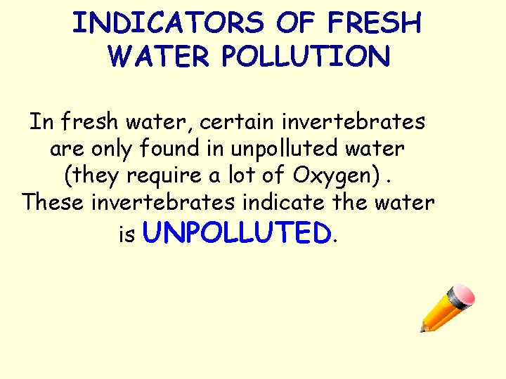 INDICATORS OF FRESH WATER POLLUTION In fresh water, certain invertebrates are only found in