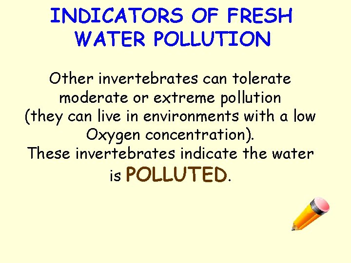 INDICATORS OF FRESH WATER POLLUTION Other invertebrates can tolerate moderate or extreme pollution (they