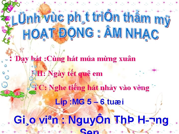 : Dạy hát : Cùng hát múa mừng xuân NH: Ngày tết quê em