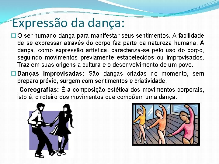 Expressão da dança: � O ser humano dança para manifestar seus sentimentos. A facilidade