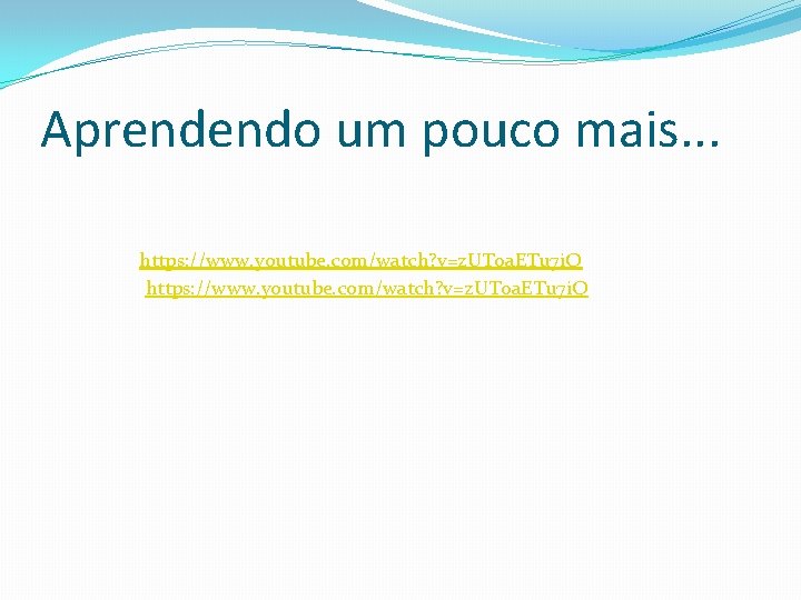 Aprendendo um pouco mais. . . https: //www. youtube. com/watch? v=z. UT 0 a.