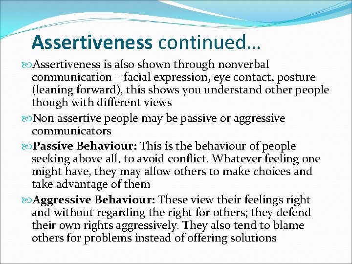 Assertiveness continued… Assertiveness is also shown through nonverbal communication – facial expression, eye contact,
