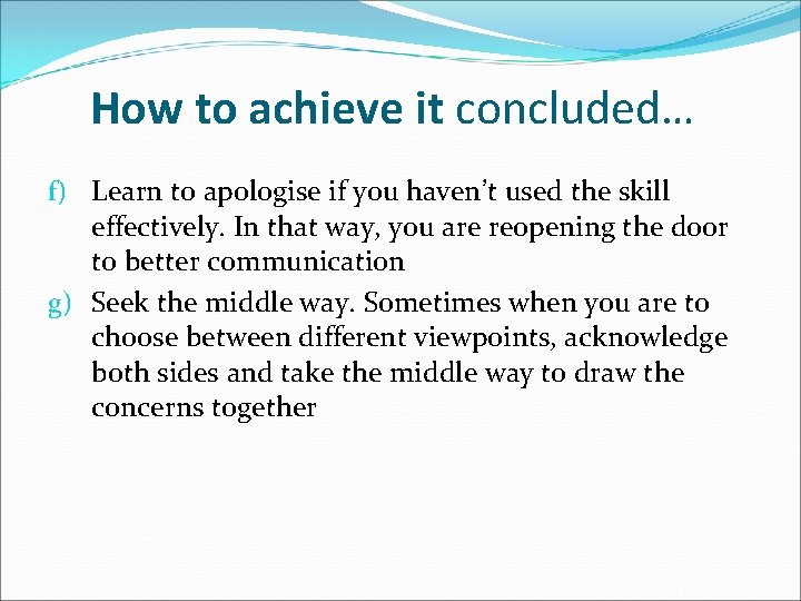 How to achieve it concluded… f) Learn to apologise if you haven’t used the