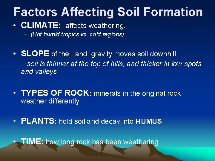 Factors Affecting Soil Formation • CLIMATE: affects weathering. – (Hot humid tropics vs. cold