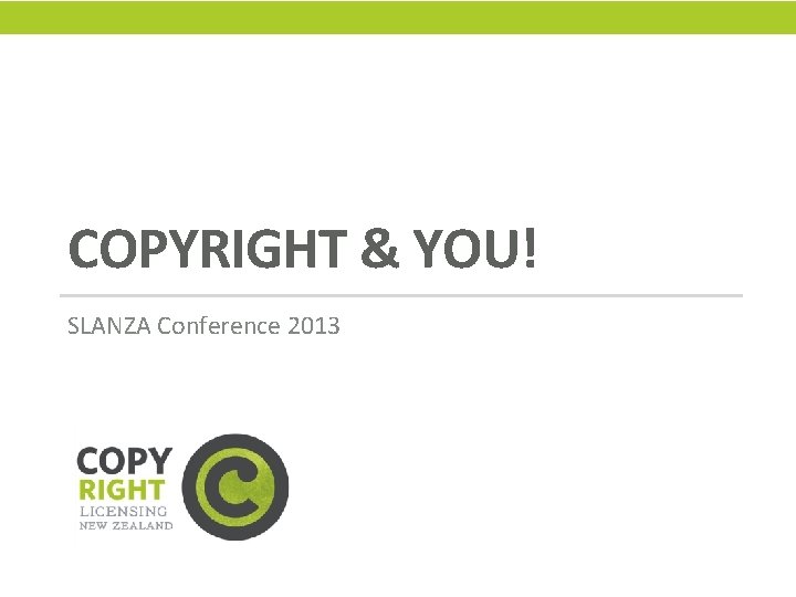 COPYRIGHT & YOU! SLANZA Conference 2013 