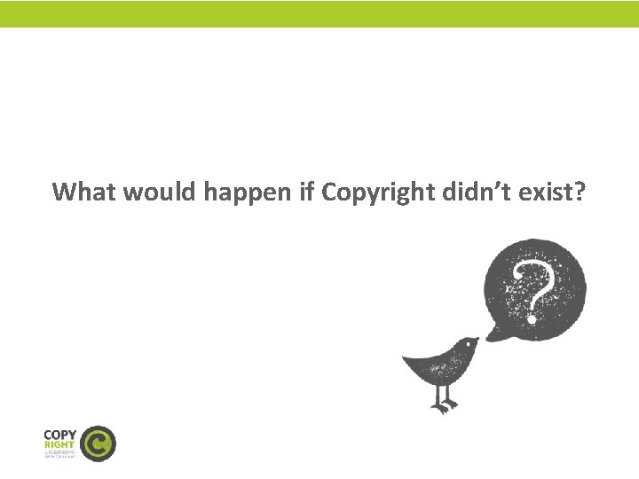 What would happen if Copyright didn’t exist? 
