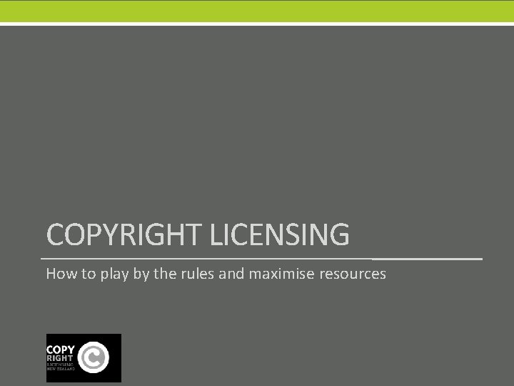 COPYRIGHT LICENSING How to play by the rules and maximise resources 