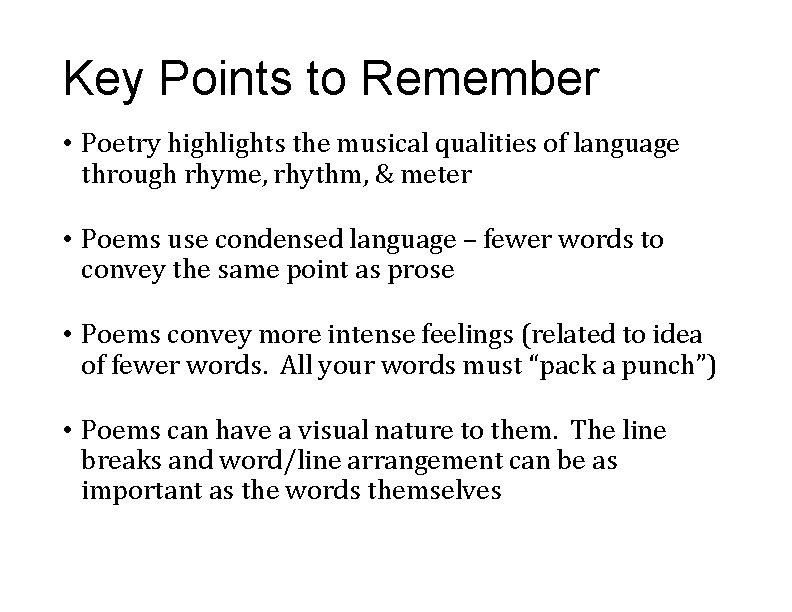 Key Points to Remember • Poetry highlights the musical qualities of language through rhyme,