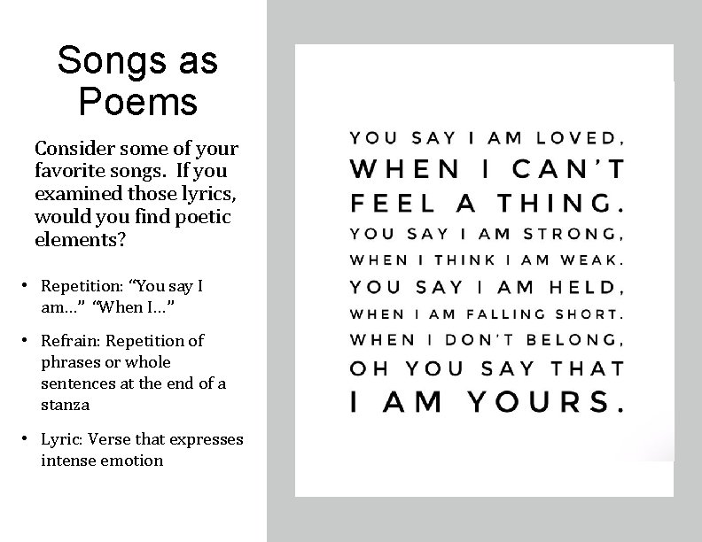 Songs as Poems Consider some of your favorite songs. If you examined those lyrics,