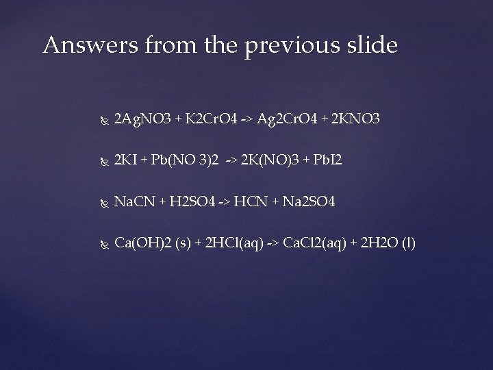 Answers from the previous slide 2 Ag. NO 3 + K 2 Cr. O