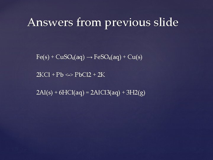 Answers from previous slide Fe(s) + Cu. SO₄(aq) → Fe. SO₄(aq) + Cu(s) 2