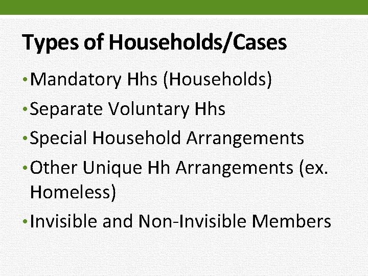 Types of Households/Cases • Mandatory Hhs (Households) • Separate Voluntary Hhs • Special Household