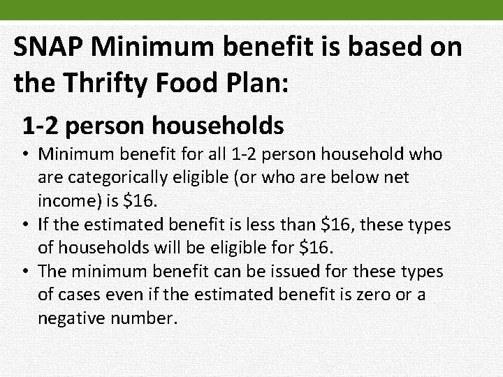 SNAP Minimum benefit is based on the Thrifty Food Plan: 1 -2 person households