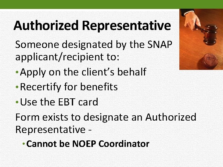 Authorized Representative Someone designated by the SNAP applicant/recipient to: • Apply on the client’s