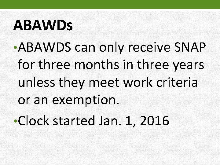 ABAWDs • ABAWDS can only receive SNAP for three months in three years unless