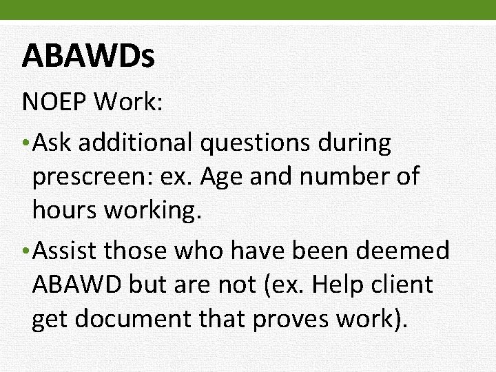 ABAWDs NOEP Work: • Ask additional questions during prescreen: ex. Age and number of