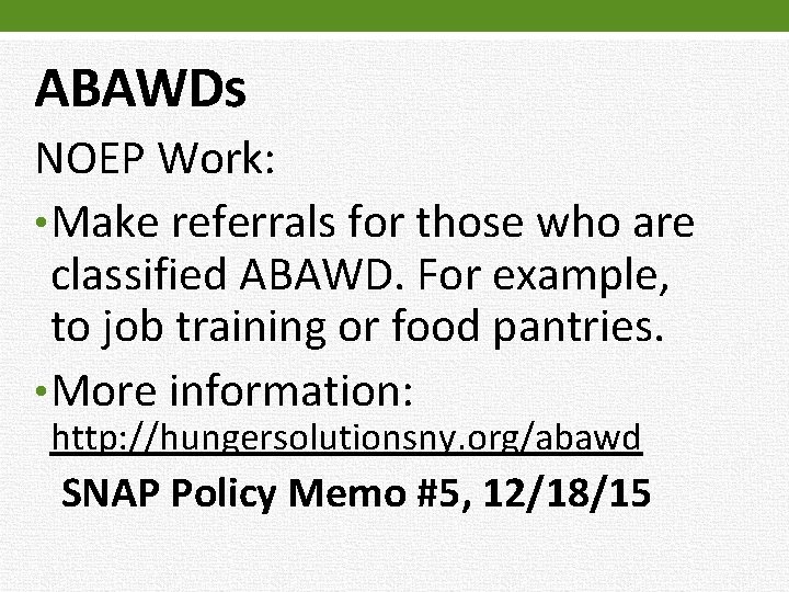 ABAWDs NOEP Work: • Make referrals for those who are classified ABAWD. For example,