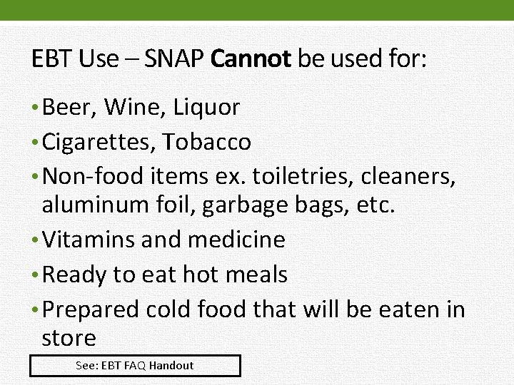 EBT Use – SNAP Cannot be used for: • Beer, Wine, Liquor • Cigarettes,