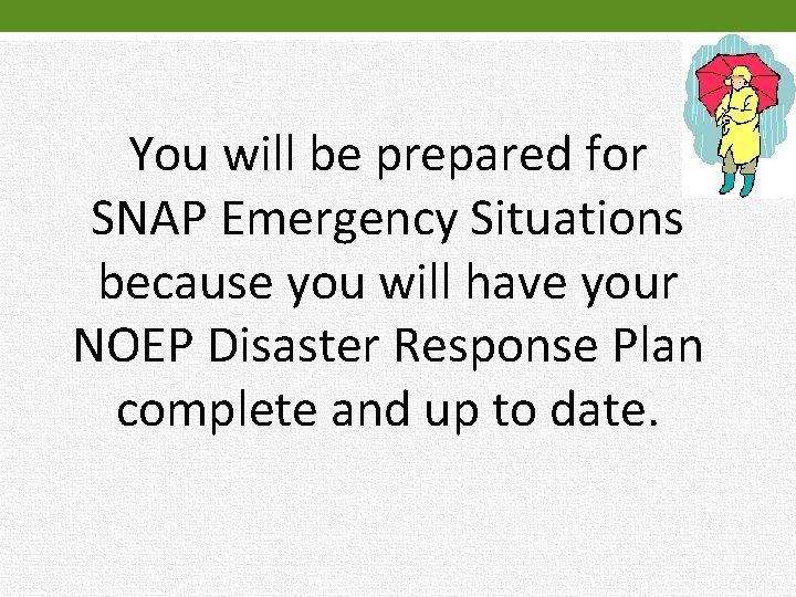 You will be prepared for SNAP Emergency Situations because you will have your NOEP