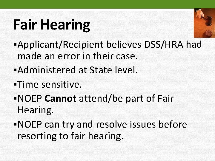 Fair Hearing §Applicant/Recipient believes DSS/HRA had made an error in their case. §Administered at