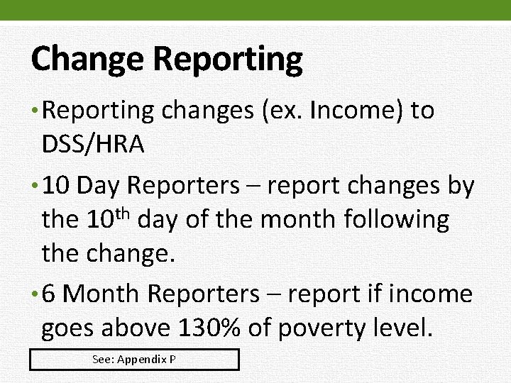 Change Reporting • Reporting changes (ex. Income) to DSS/HRA • 10 Day Reporters –