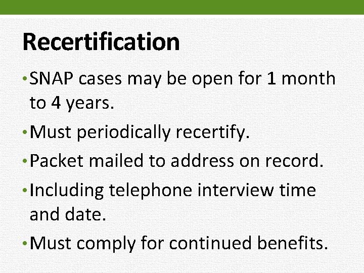 Recertification • SNAP cases may be open for 1 month to 4 years. •