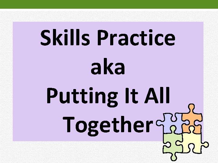 Skills Practice aka Putting It All Together 